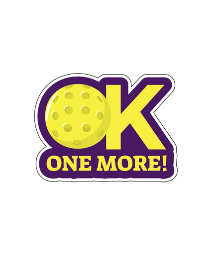 Pickleball Sticker: OK One More Vinyl Sticker